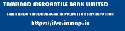 TAMILNAD MERCANTILE BANK LIMITED  TAMIL NADU VIRUDHUNAGAR SRIVILLIPUTTUR SRIVILLIPUTHUR  ifsc code